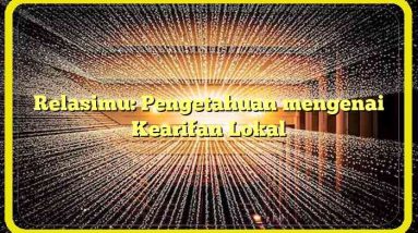 Relasimu: Pengetahuan mengenai Kearifan Lokal